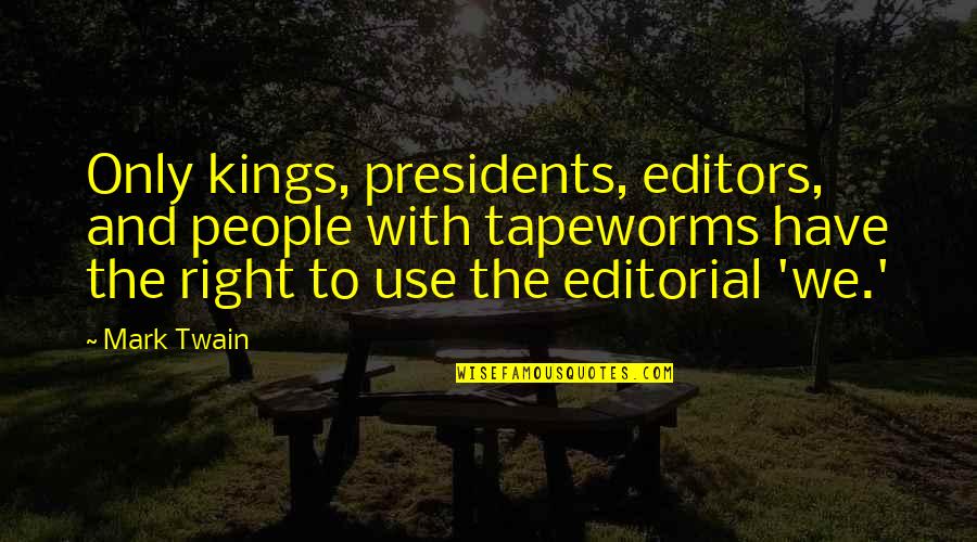 Virineta Quotes By Mark Twain: Only kings, presidents, editors, and people with tapeworms Virineta Quotes By Mark Twain: Only kings, presidents, editors, and people with tapeworms