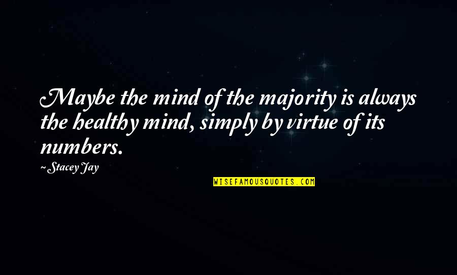 Virions And Prions Quotes By Stacey Jay: Maybe the mind of the majority is always Virions And Prions Quotes By Stacey Jay: Maybe the mind of the majority is always