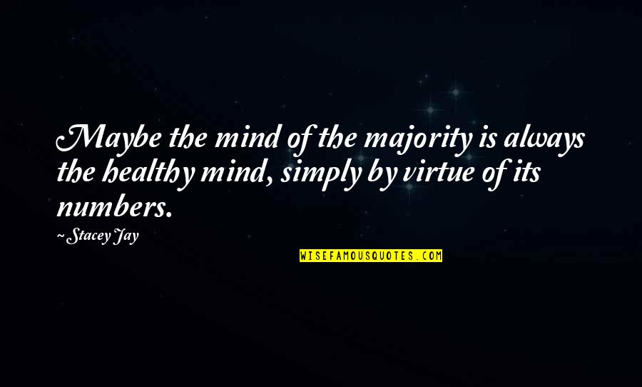 Virions And Prions Quotes By Stacey Jay: Maybe the mind of the majority is always