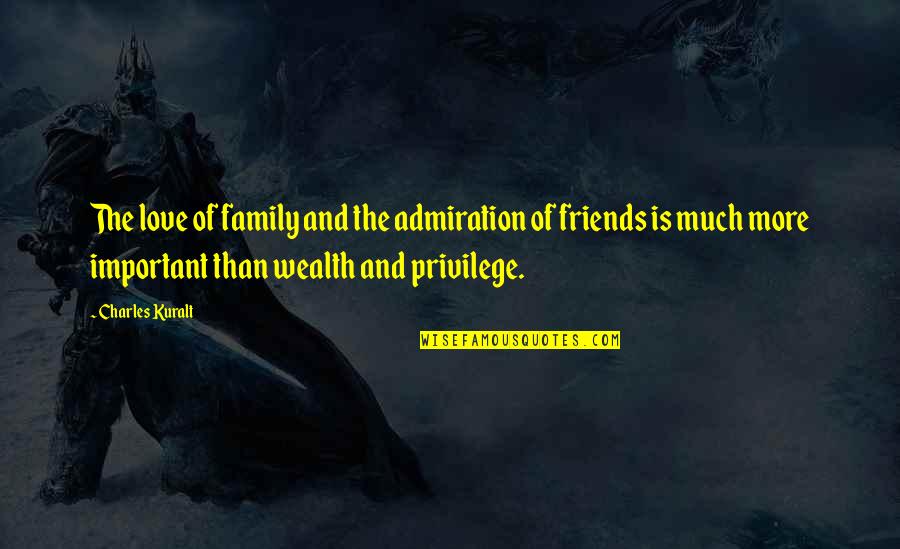 Virkatodistus Quotes By Charles Kuralt: The love of family and the admiration of Virkatodistus Quotes By Charles Kuralt: The love of family and the admiration of