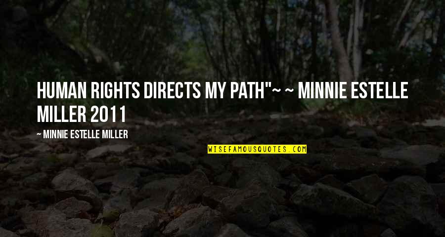 Virkatodistus Quotes By Minnie Estelle Miller: Human Rights directs my path"~ ~ Minnie Estelle Virkatodistus Quotes By Minnie Estelle Miller: Human Rights directs my path"~ ~ Minnie Estelle
