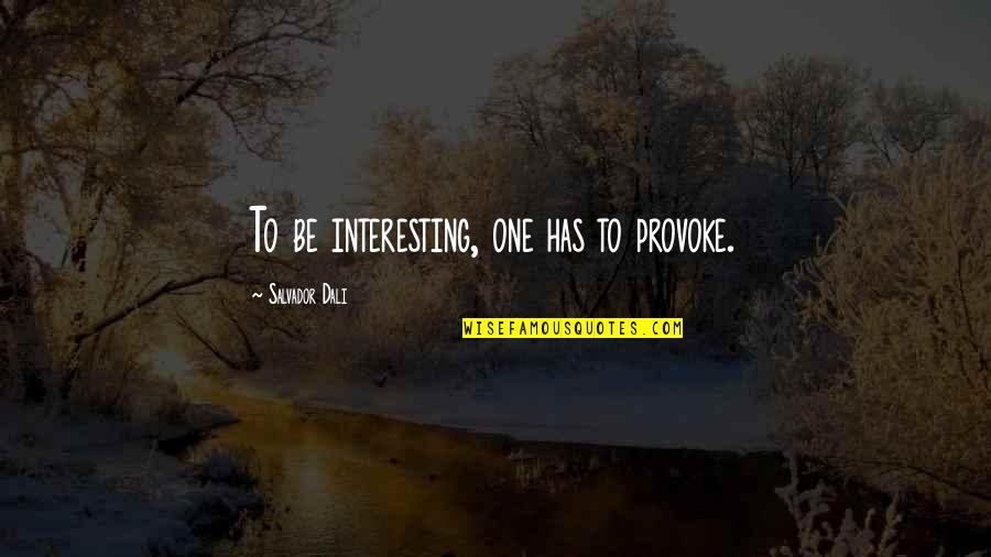 Virkatodistus Quotes By Salvador Dali: To be interesting, one has to provoke. Virkatodistus Quotes By Salvador Dali: To be interesting, one has to provoke.