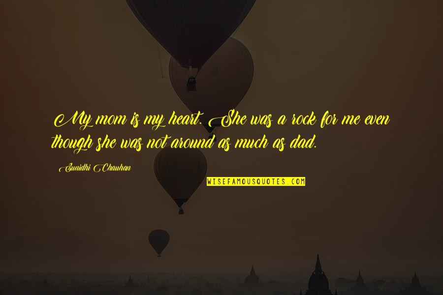 Virke Gravferd Quotes By Sunidhi Chauhan: My mom is my heart. She was a