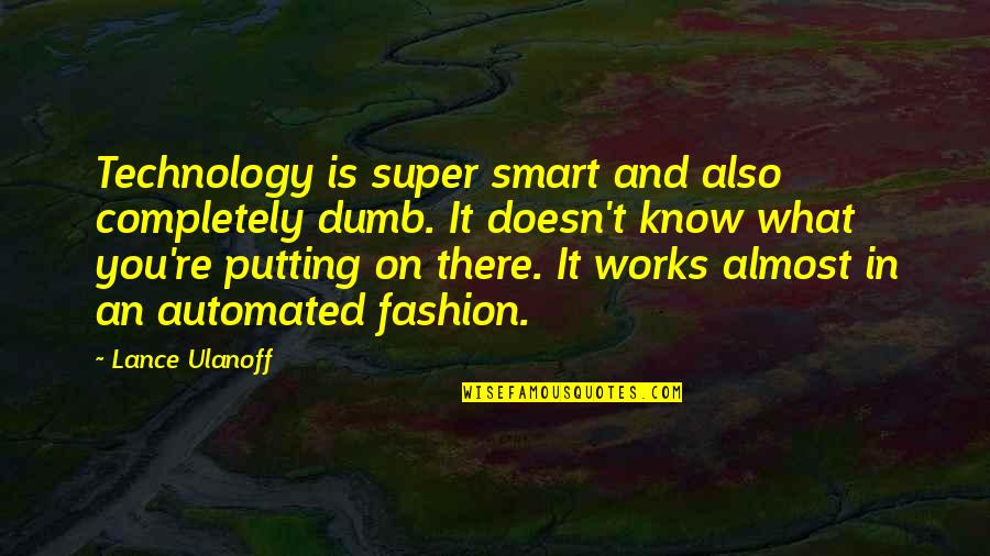 Virksomhedsguiden Quotes By Lance Ulanoff: Technology is super smart and also completely dumb.