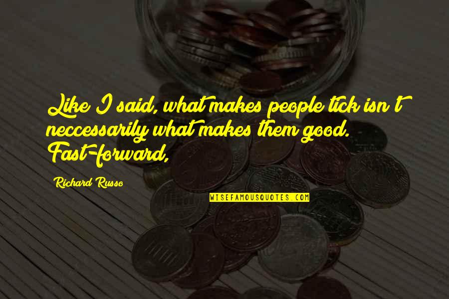 Virksomhedsguiden Quotes By Richard Russo: Like I said, what makes people tick isn't Virksomhedsguiden Quotes By Richard Russo: Like I said, what makes people tick isn't