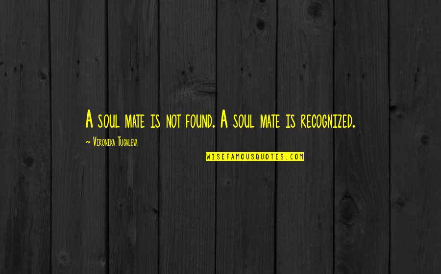 Vironika Tugaleva Quotes By Vironika Tugaleva: A soul mate is not found. A soul