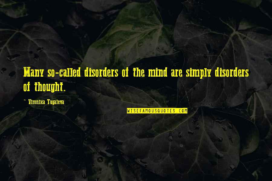 Vironika Tugaleva Quotes By Vironika Tugaleva: Many so-called disorders of the mind are simply