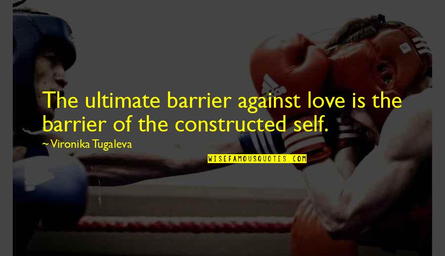 Vironika Tugaleva Quotes By Vironika Tugaleva: The ultimate barrier against love is the barrier