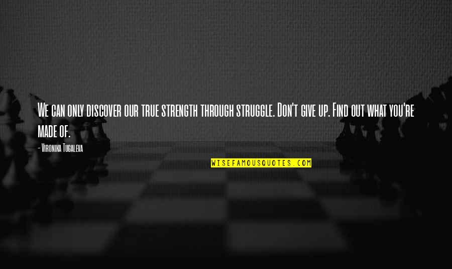 Vironika Tugaleva Quotes By Vironika Tugaleva: We can only discover our true strength through