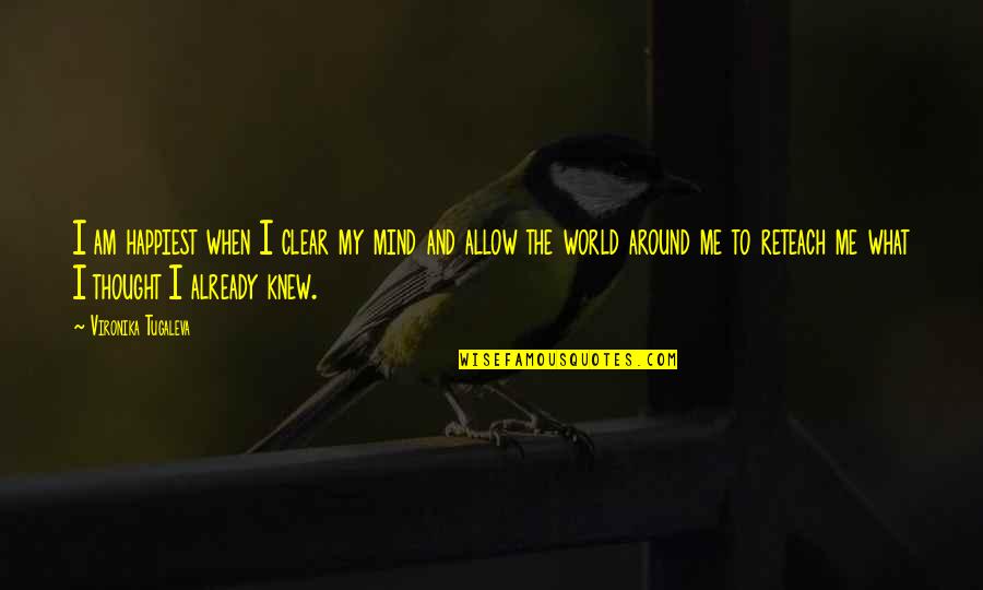 Vironika Tugaleva Quotes By Vironika Tugaleva: I am happiest when I clear my mind