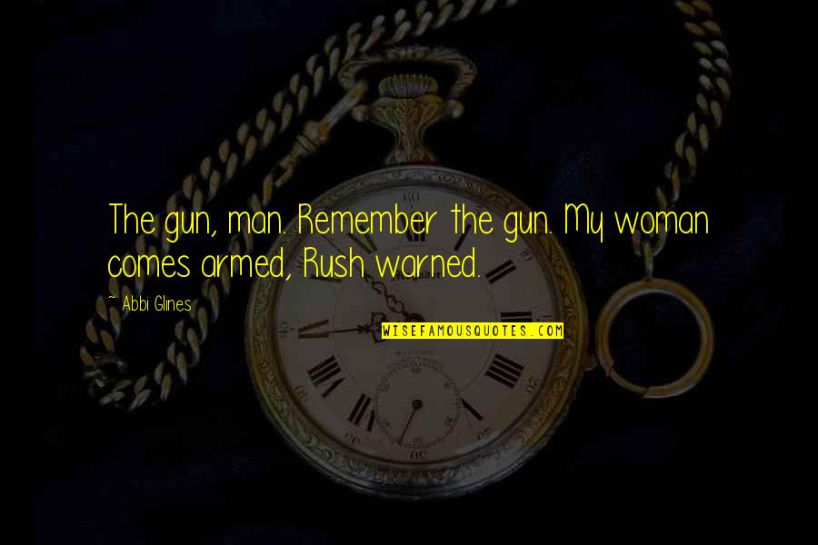 Vironneau Alain Quotes By Abbi Glines: The gun, man. Remember the gun. My woman