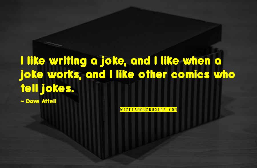 Vironneau Alain Quotes By Dave Attell: I like writing a joke, and I like Vironneau Alain Quotes By Dave Attell: I like writing a joke, and I like