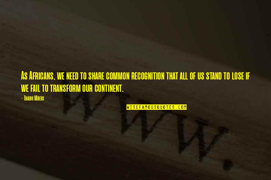 Vironneau Alain Quotes By Thabo Mbeki: As Africans, we need to share common recognition Vironneau Alain Quotes By Thabo Mbeki: As Africans, we need to share common recognition