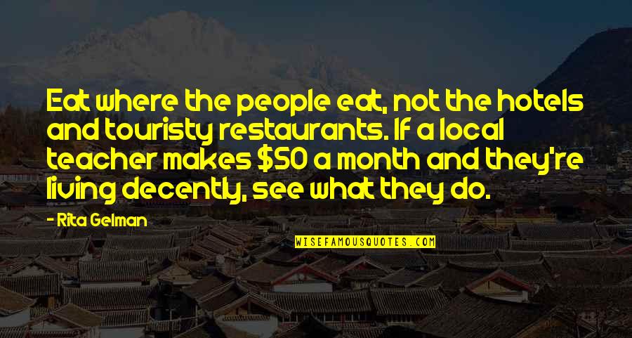 Virosis Que Quotes By Rita Gelman: Eat where the people eat, not the hotels Virosis Que Quotes By Rita Gelman: Eat where the people eat, not the hotels