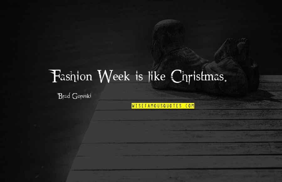 Virosis Respiratoria Quotes By Brad Goreski: Fashion Week is like Christmas.