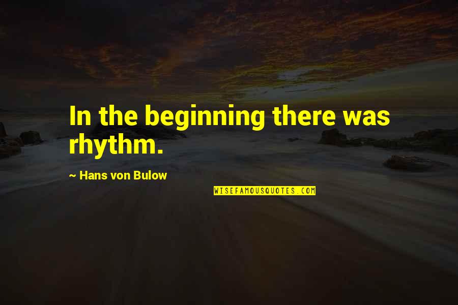 Virosis Wikipedia Quotes By Hans Von Bulow: In the beginning there was rhythm.