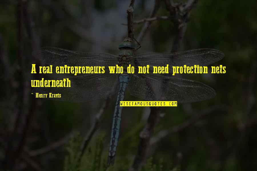 Virostek And Virostek Quotes By Henry Kravis: A real entrepreneurs who do not need protection