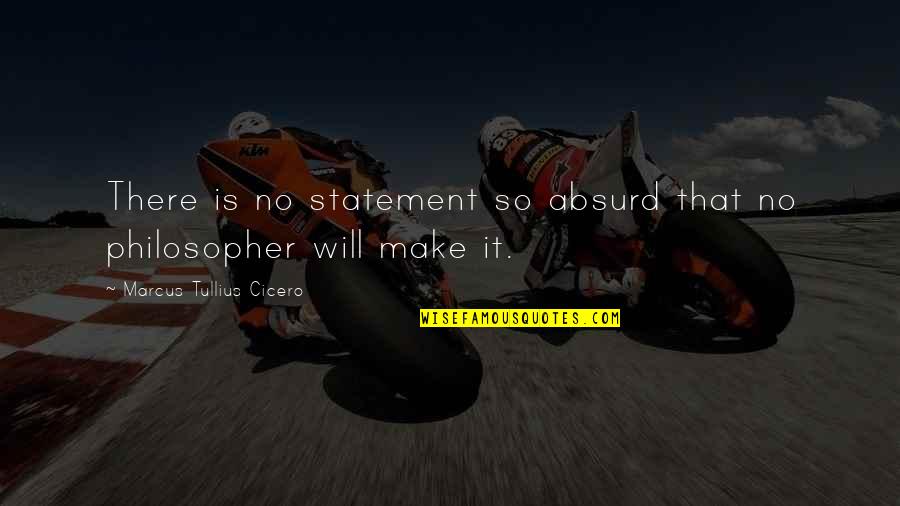 Virostek And Virostek Quotes By Marcus Tullius Cicero: There is no statement so absurd that no