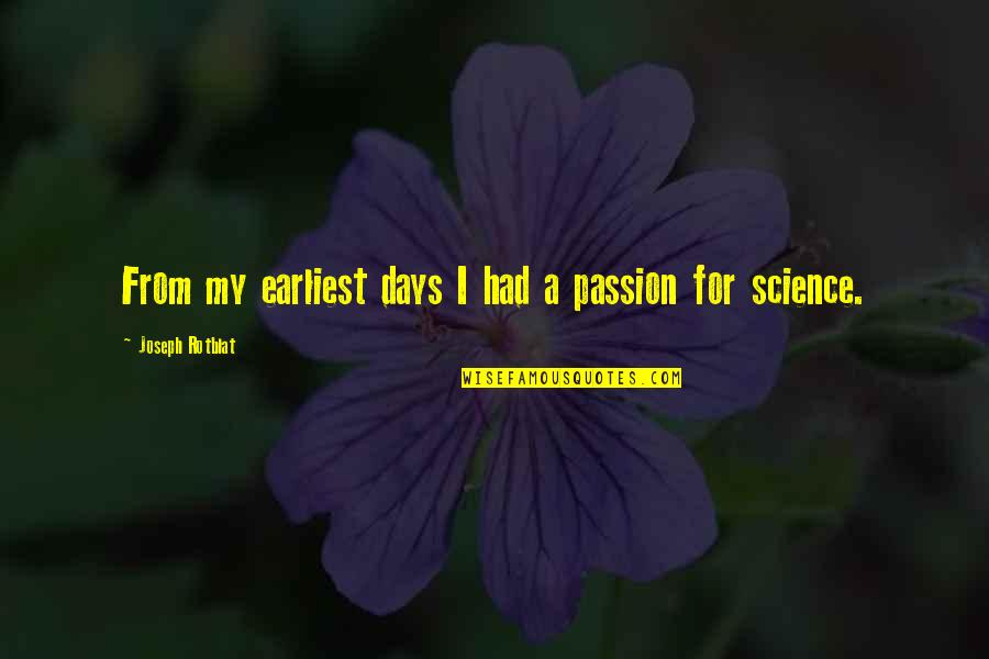 Virostek Coat Quotes By Joseph Rotblat: From my earliest days I had a passion Virostek Coat Quotes By Joseph Rotblat: From my earliest days I had a passion