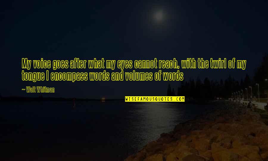 Virpul Masine Quotes By Walt Whitman: My voice goes after what my eyes cannot Virpul Masine Quotes By Walt Whitman: My voice goes after what my eyes cannot