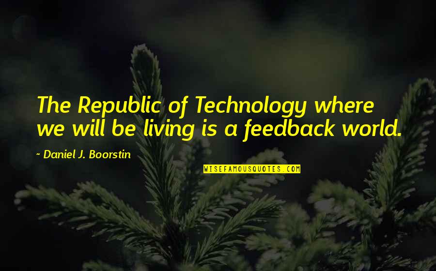 Virrey De Mendoza Quotes By Daniel J. Boorstin: The Republic of Technology where we will be Virrey De Mendoza Quotes By Daniel J. Boorstin: The Republic of Technology where we will be