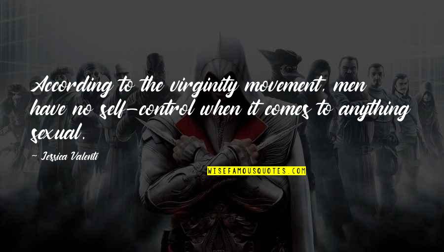 Virrey De Mendoza Quotes By Jessica Valenti: According to the virginity movement, men have no Virrey De Mendoza Quotes By Jessica Valenti: According to the virginity movement, men have no