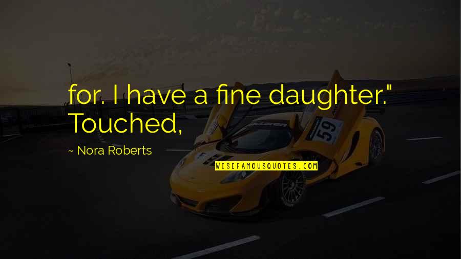 Virrey Significado Quotes By Nora Roberts: for. I have a fine daughter." Touched,