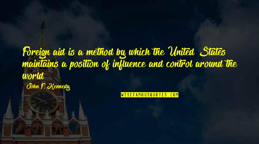 Virreyes 1 Quotes By John F. Kennedy: Foreign aid is a method by which the Virreyes 1 Quotes By John F. Kennedy: Foreign aid is a method by which the