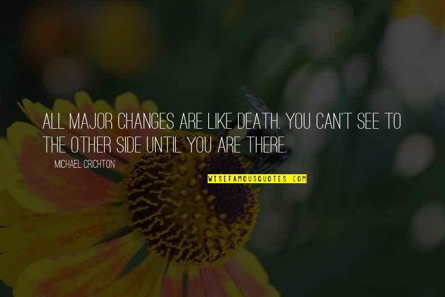 Virreyes 1 Quotes By Michael Crichton: All major changes are like death. You can't