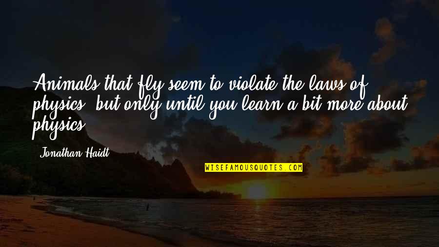 Virreyes En Quotes By Jonathan Haidt: Animals that fly seem to violate the laws