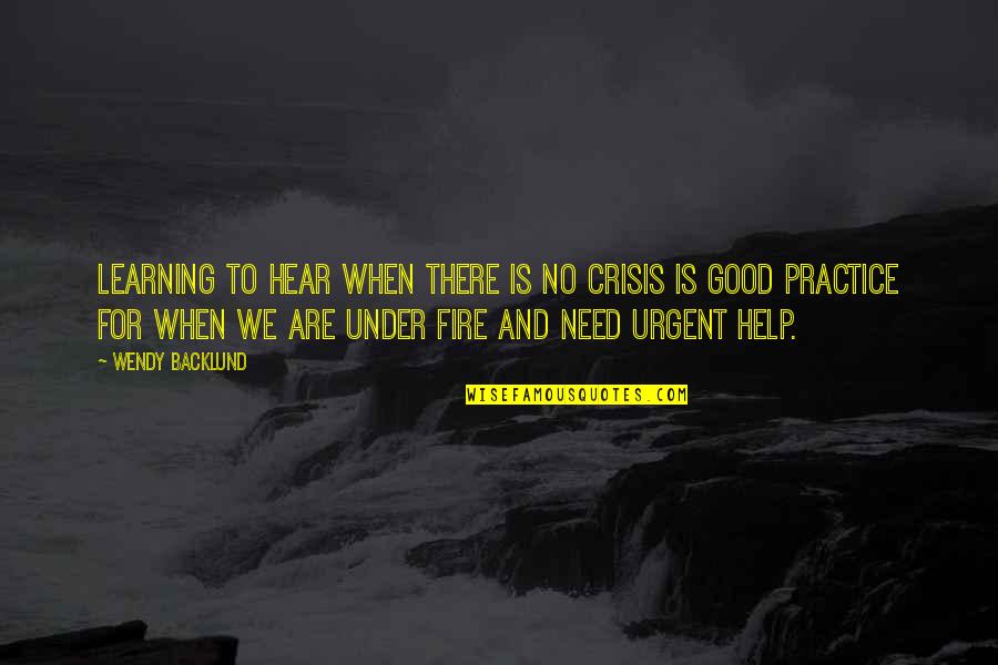 Virreyes En Quotes By Wendy Backlund: Learning to hear when there is no crisis