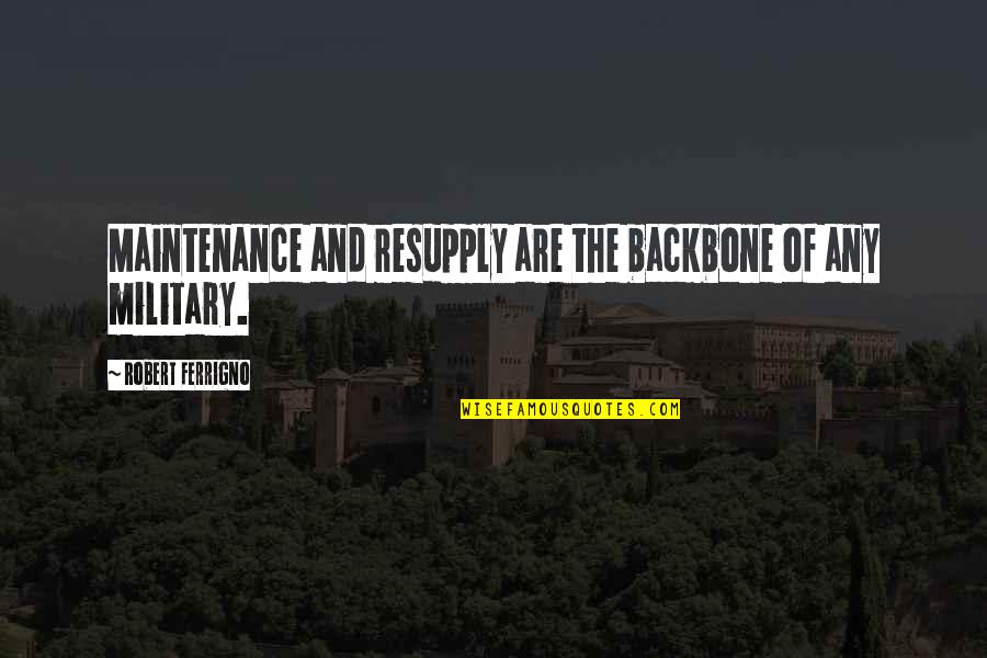 Virsilu Quotes By Robert Ferrigno: Maintenance and resupply are the backbone of any