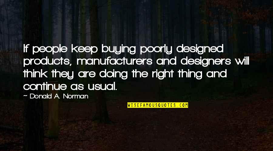 Virtu Quotes By Donald A. Norman: If people keep buying poorly designed products, manufacturers