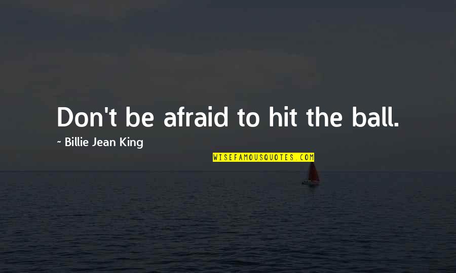 Virtua Fighter 5 Aoi Quotes By Billie Jean King: Don't be afraid to hit the ball.