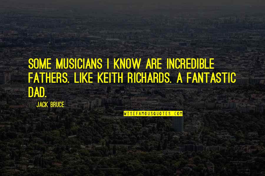 Virtua Fighter Akira Quotes By Jack Bruce: Some musicians I know are incredible fathers. Like