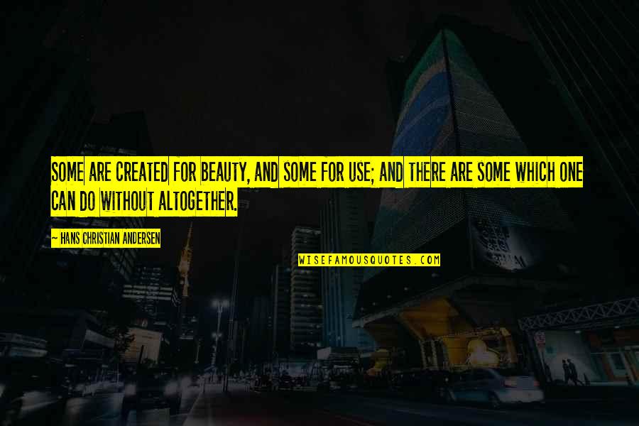 Virtua Quotes By Hans Christian Andersen: Some are created for beauty, and some for