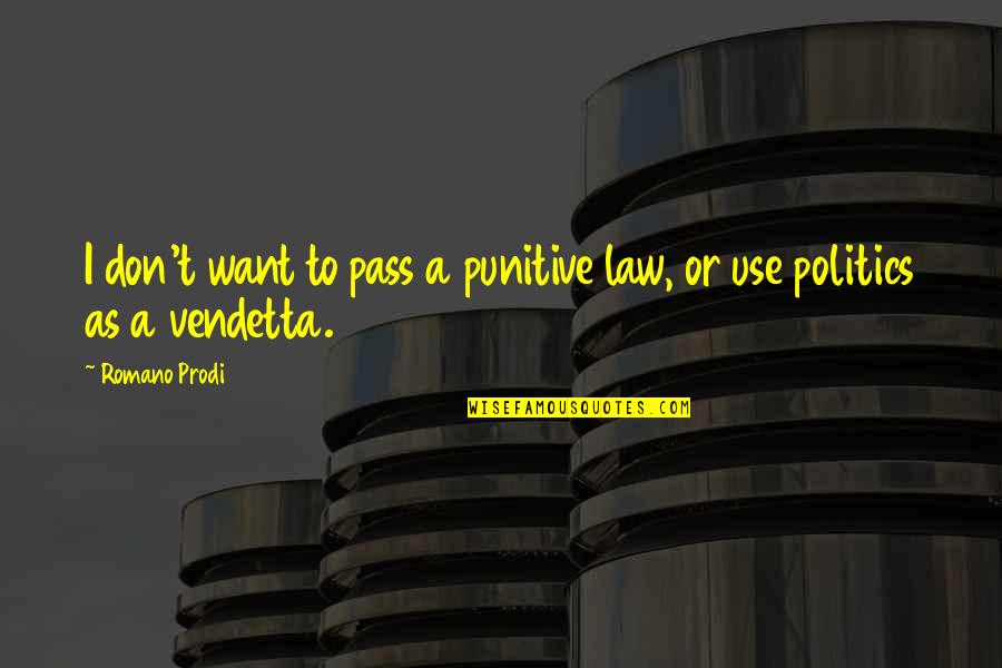 Virtual Assistants Quotes By Romano Prodi: I don't want to pass a punitive law,