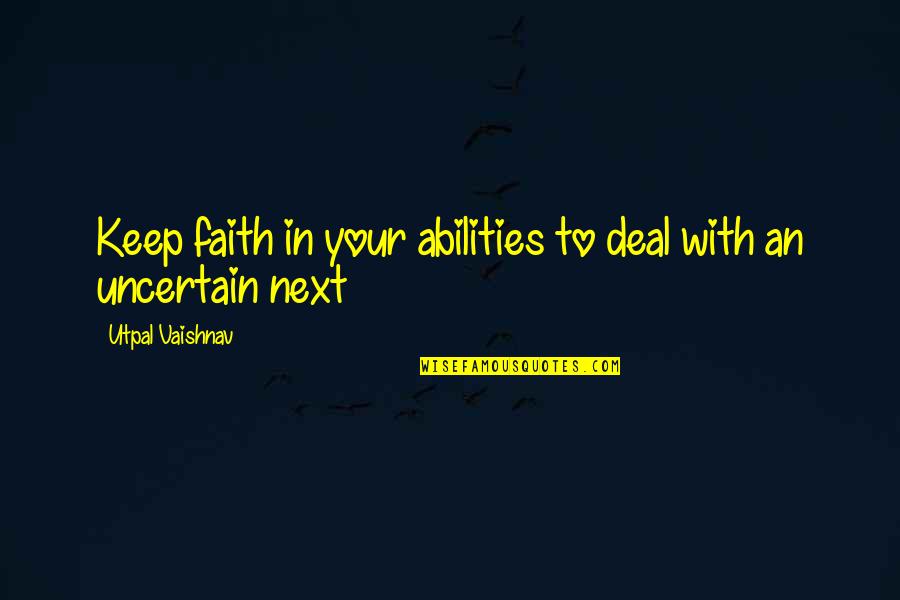 Virtual Collaboration Quotes By Utpal Vaishnav: Keep faith in your abilities to deal with