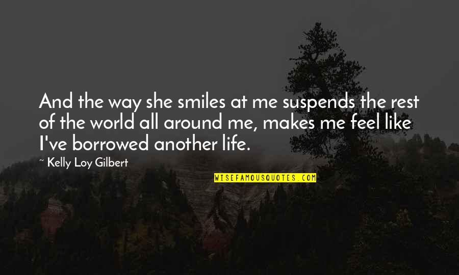 Virtual Currency Quotes By Kelly Loy Gilbert: And the way she smiles at me suspends