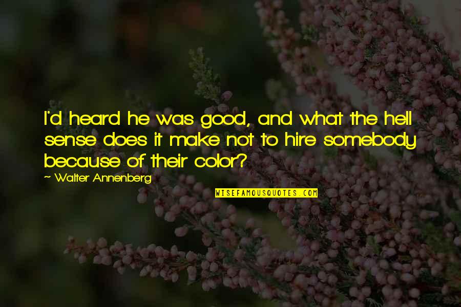 Virtual Meetings Quotes By Walter Annenberg: I'd heard he was good, and what the Virtual Meetings Quotes By Walter Annenberg: I'd heard he was good, and what the