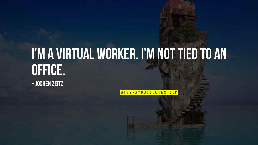 Virtual Office Quotes By Jochen Zeitz: I'm a virtual worker. I'm not tied to Virtual Office Quotes By Jochen Zeitz: I'm a virtual worker. I'm not tied to