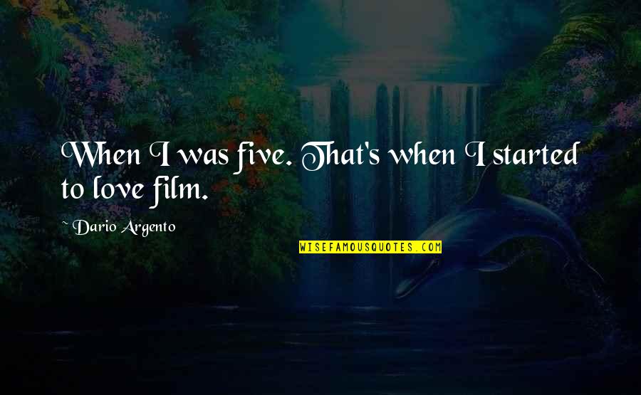 Virtual Teacher Quotes By Dario Argento: When I was five. That's when I started