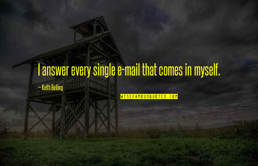 Virtual Teacher Quotes By Keith Belling: I answer every single e-mail that comes in