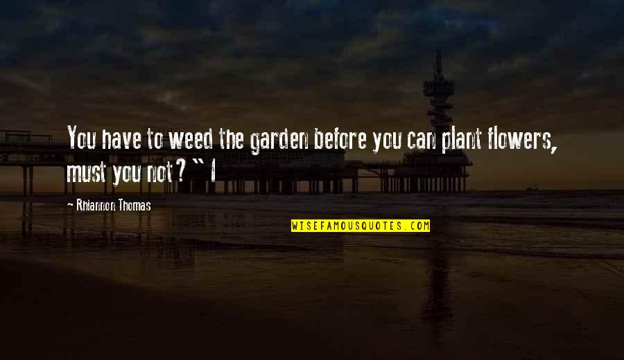 Virtual Teacher Quotes By Rhiannon Thomas: You have to weed the garden before you