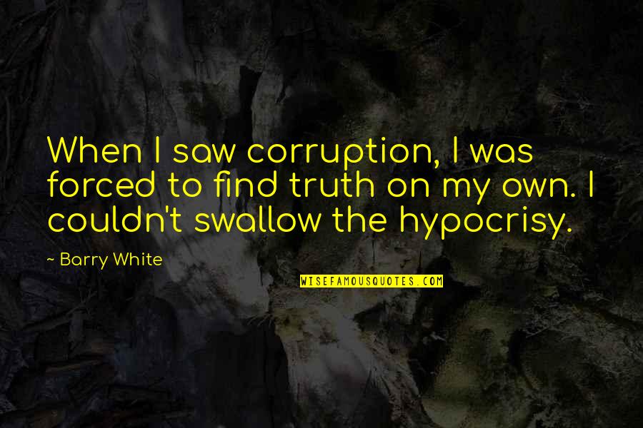 Virtual Team Quotes By Barry White: When I saw corruption, I was forced to