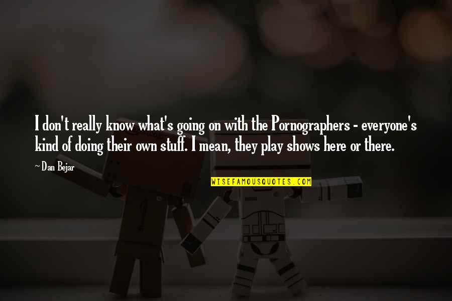 Virtual Universe Quotes By Dan Bejar: I don't really know what's going on with Virtual Universe Quotes By Dan Bejar: I don't really know what's going on with
