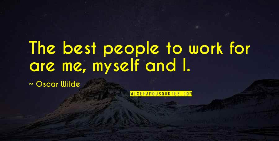 Virtual Volunteering Quotes By Oscar Wilde: The best people to work for are me,