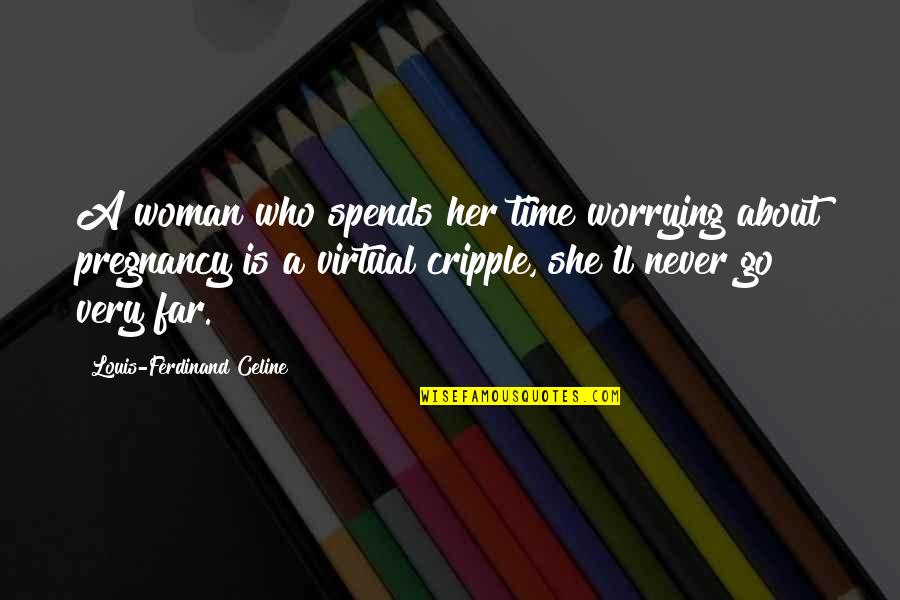 Virtual Woman Quotes By Louis-Ferdinand Celine: A woman who spends her time worrying about