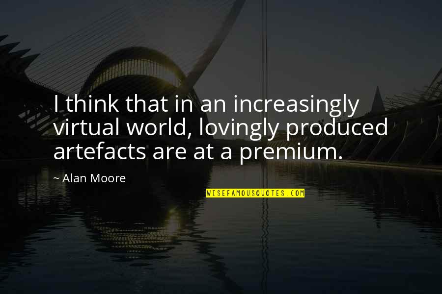 Virtual World Quotes By Alan Moore: I think that in an increasingly virtual world, Virtual World Quotes By Alan Moore: I think that in an increasingly virtual world,