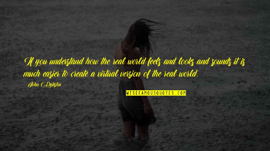 Virtual World Quotes By John Dykstra: If you understand how the real world feels Virtual World Quotes By John Dykstra: If you understand how the real world feels